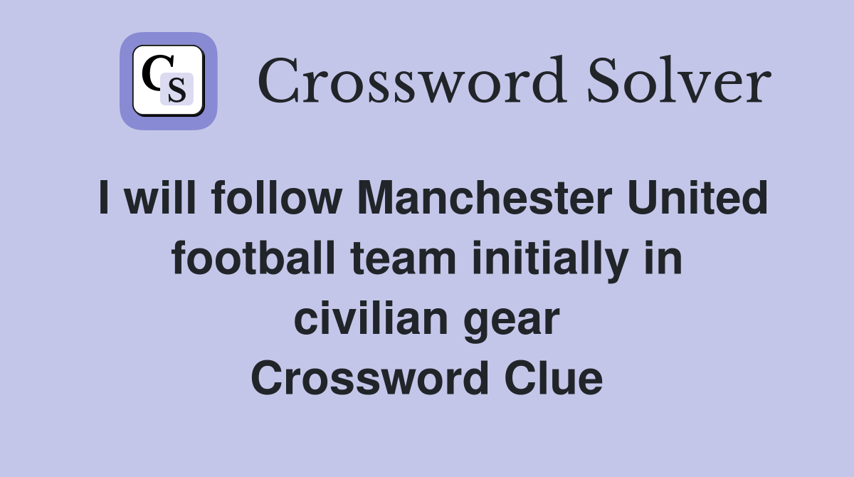 I will follow Manchester United football team initially in civilian